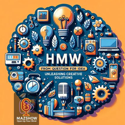#40: HMW: From Question to Idea, Unleashing Creative Solutions